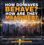 How Do Waves Behave? How Are They Measured? Physics Lessons for Kids   Children's Physics Books (eBook, ePUB)