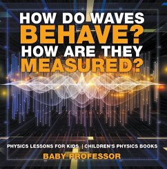 How Do Waves Behave? How Are They Measured? Physics Lessons for Kids   Children's Physics Books (eBook, ePUB) - Baby