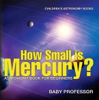 How Small is Mercury? Astronomy Book for Beginners   Children's Astronomy Books (eBook, ePUB)