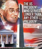 The US President Who Served Longer Than Any Other President - Biography of Franklin Roosevelt   Children's Biography Book (eBook, ePUB)