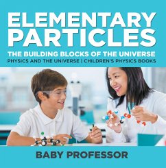 Elementary Particles : The Building Blocks of the Universe - Physics and the Universe   Children's Physics Books (eBook, ePUB) - Baby