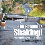 The Ground Is Shaking! What Happens During An Earthquake? Geology for Beginners  Children's Geology Books (eBook, ePUB)