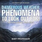 Dangerous Weather Phenomena To Look Out For! - Nature Books for Kids   Children's Nature Books (eBook, ePUB)