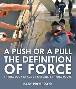 A Push or A Pull - The Definition of Force - Physics Book Grade 5   Children's Physics Books (eBook, ePUB) - Baby