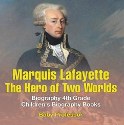 Marquis de Lafayette: The Hero of Two Worlds - Biography 4th Grade   Children's Biography Books (eBook, ePUB) - Baby