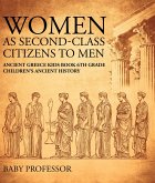 Women As Second-Class Citizens to Men - Ancient Greece Kids Book 6th Grade   Children's Ancient History (eBook, ePUB)
