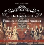 The Daily Life of Families in Colonial America - US History for Kids Grade 3   Children's History Books (eBook, ePUB)