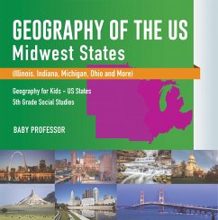 Geography of the US - Midwest States (Illinois, Indiana, Michigan, Ohio and More)   Geography for Kids - US States   5th Grade Social Studies (eBook, ePUB) - Baby