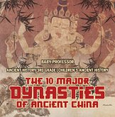 The 10 Major Dynasties of Ancient China - Ancient History 3rd Grade   Children's Ancient History (eBook, ePUB)