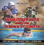 Amazing Facts about the Science of Sports - Sports Book Grade 3   Children's Sports & Outdoors Books (eBook, ePUB)