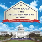 How Does The US Government Work?   Government for Kids   Children's Government Books (eBook, ePUB)