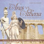 Ares vs. Athena: Who Won the Battle? Mythology Books for Kids   Children's Greek & Roman Books (eBook, ePUB)