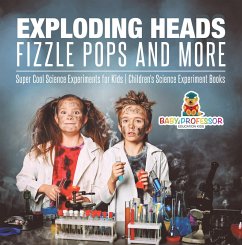 Cover Exploding Heads, Fizzle Pops and More   Super Cool Science Experiments for Kids   Children's Science Experiment Books (eBook, ePUB)