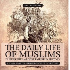 The Daily Life of Muslims during The Largest Empire in History - History Book for 6th Grade   Children's History (eBook, ePUB) - Baby