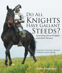 Do All Knights Have Gallant Steeds? Learning about Knights and their Horses - Ancient History Books   Children's Ancient History (eBook, ePUB) - Baby