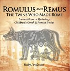 Romulus and Remus: The Twins Who Made Rome - Ancient Roman Mythology   Children's Greek & Roman Books (eBook, ePUB)