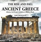 The Rise and Fall of Ancient Greece - History 3rd Grade   Children's History Books (eBook, ePUB)