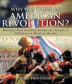 Why Was There An American Revolution? History Non Fiction Books for Grade 3   Children's History Books (eBook, ePUB)