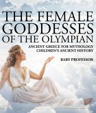 The Female Goddesses of the Olympian - Ancient Greece for Mythology   Children's Ancient History (eBook, ePUB)