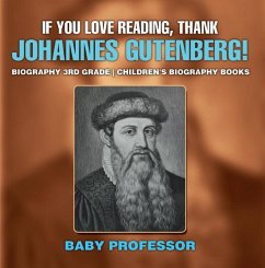 Cover If You Love Reading, Thank Johannes Gutenberg! Biography 3rd Grade   Children's Biography Books (eBook, ePUB)
