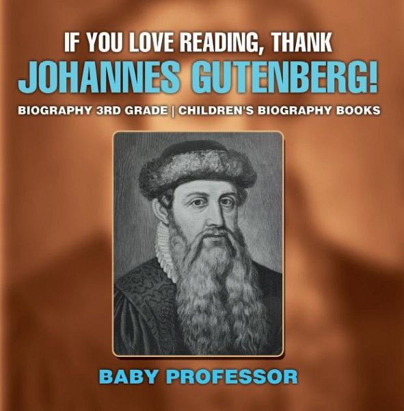 If You Love Reading, Thank Johannes Gutenberg! Biography 3rd Grade   Children's Biography Books (eBook, ePUB)