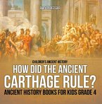 How Did the Ancient Carthage Rule? Ancient History Books for Kids Grade 4   Children's Ancient History (eBook, ePUB)