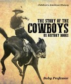 The Story of the Cowboys - US History Books   Children's American History (eBook, ePUB)