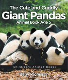 The Cute and Cuddly Giant Pandas - Animal Book Age 5   Children's Animal Books (eBook, ePUB)