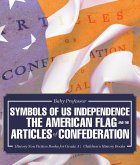 Symbols of US Independence : The American Flag and the Articles of Confederation - History Non Fiction Books for Grade 3   Children's History Books (eBook, ePUB)