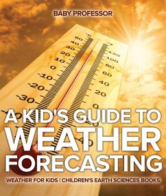 A Kid's Guide to Weather Forecasting - Weather for Kids   Children's Earth Sciences Books (eBook, ePUB) - Baby