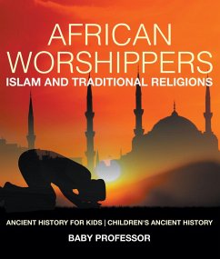 African Worshippers: Islam and Traditional Religions - Ancient History for Kids   Children's Ancient History (eBook, ePUB) - Baby