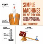 Simple Machines : The Way They Work - Physics Books for Kids   Children's Physics Books (eBook, ePUB)