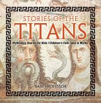 Stories of the Titans - Mythology Stories for Kids   Children's Folk Tales & Myths (eBook, ePUB)