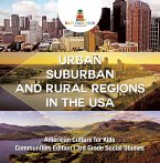 Urban, Suburban and Rural Regions in the USA   American Culture for Kids - Communities Edition   3rd Grade Social Studies (eBook, ePUB)