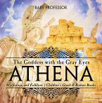 Athena: The Goddess with the Gray Eyes - Mythology and Folklore   Children's Greek & Roman Books (eBook, ePUB)