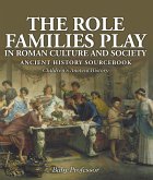 The Role Families Play in Roman Culture and Society - Ancient History Sourcebook   Children's Ancient History (eBook, ePUB)