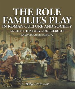 The Role Families Play in Roman Culture and Society - Ancient History Sourcebook   Children's Ancient History (eBook, ePUB) - Baby