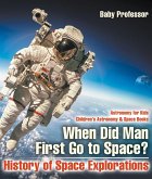 When Did Man First Go to Space? History of Space Explorations - Astronomy for Kids   Children's Astronomy & Space Books (eBook, ePUB)