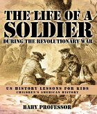 The Life of a Soldier During the Revolutionary War - US History Lessons for Kids   Children's American History (eBook, ePUB)