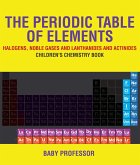 The Periodic Table of Elements - Halogens, Noble Gases and Lanthanides and Actinides   Children's Chemistry Book (eBook, ePUB)