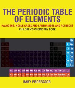 Cover The Periodic Table of Elements - Halogens, Noble Gases and Lanthanides and Actinides   Children's Chemistry Book (eBook, ePUB)