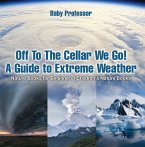 Off To The Cellar We Go! A Guide to Extreme Weather - Nature Books for Beginners   Children's Nature Books (eBook, ePUB)
