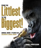 From the Littlest to the Biggest! Animal Book 4 Years Old   Children's Animal Books (eBook, ePUB)