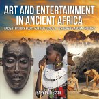 Art and Entertainment in Ancient Africa - Ancient History Books for Kids Grade 4   Children's Ancient History (eBook, ePUB)