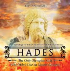 Hades: The Only Olympian God Who Didn't Live on Mount Olympus - Greek Mythology for Kids   Children's Greek & Roman Books (eBook, ePUB)