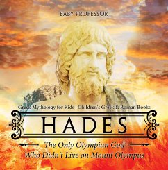 Hades: The Only Olympian God Who Didn't Live on Mount Olympus - Greek Mythology for Kids   Children's Greek & Roman Books (eBook, ePUB) - Baby