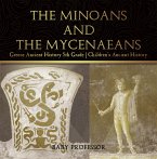 The Minoans and the Mycenaeans - Greece Ancient History 5th Grade   Children's Ancient History (eBook, ePUB)