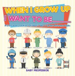 When I Grow Up I Want To Be _________   A-Z Of Careers for Kids   Children's Jobs & Careers Reference Books (eBook, ePUB) - Baby