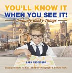 You'll Know It When You See It! Uniquely Geeky Things - Geography Books for Kids   Children's Geography & Culture Books (eBook, ePUB)