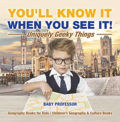 You'll Know It When You See It! Uniquely Geeky Things - Geography Books for Kids   Children's Geography & Culture Books (eBook, ePUB) - Baby